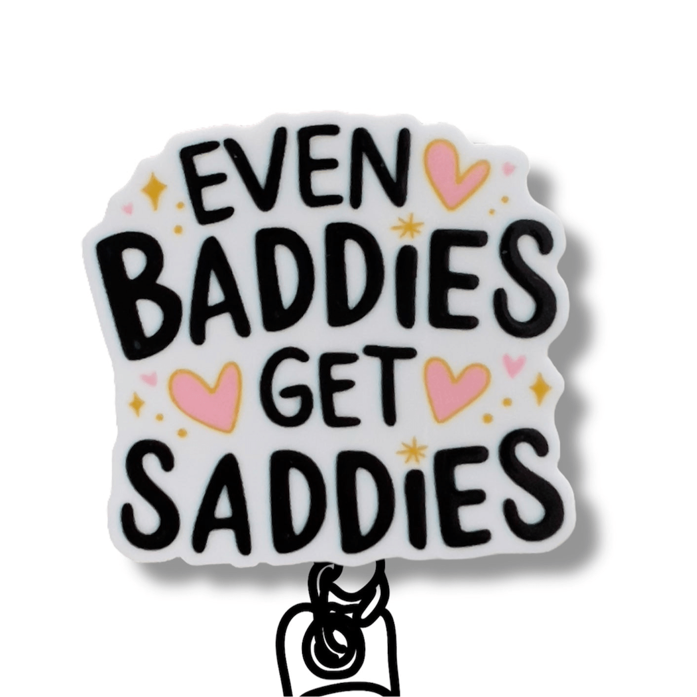 Acrylic Even Baddies Get Saddies Badge Topper + Reel - | Happie Potato Image 1