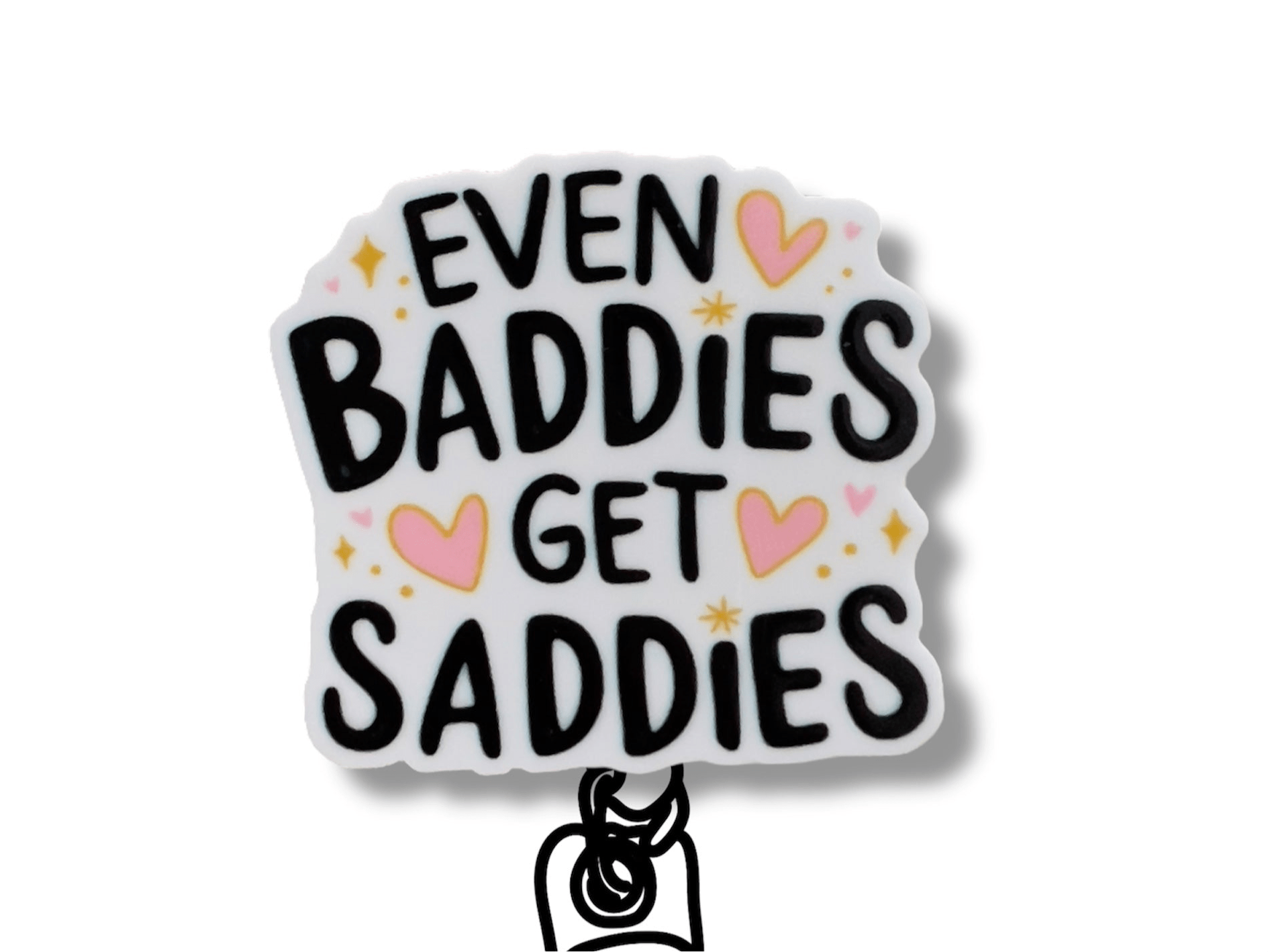 Acrylic Even Baddies Get Saddies Badge Topper + Reel - | Happie Potato Image 1