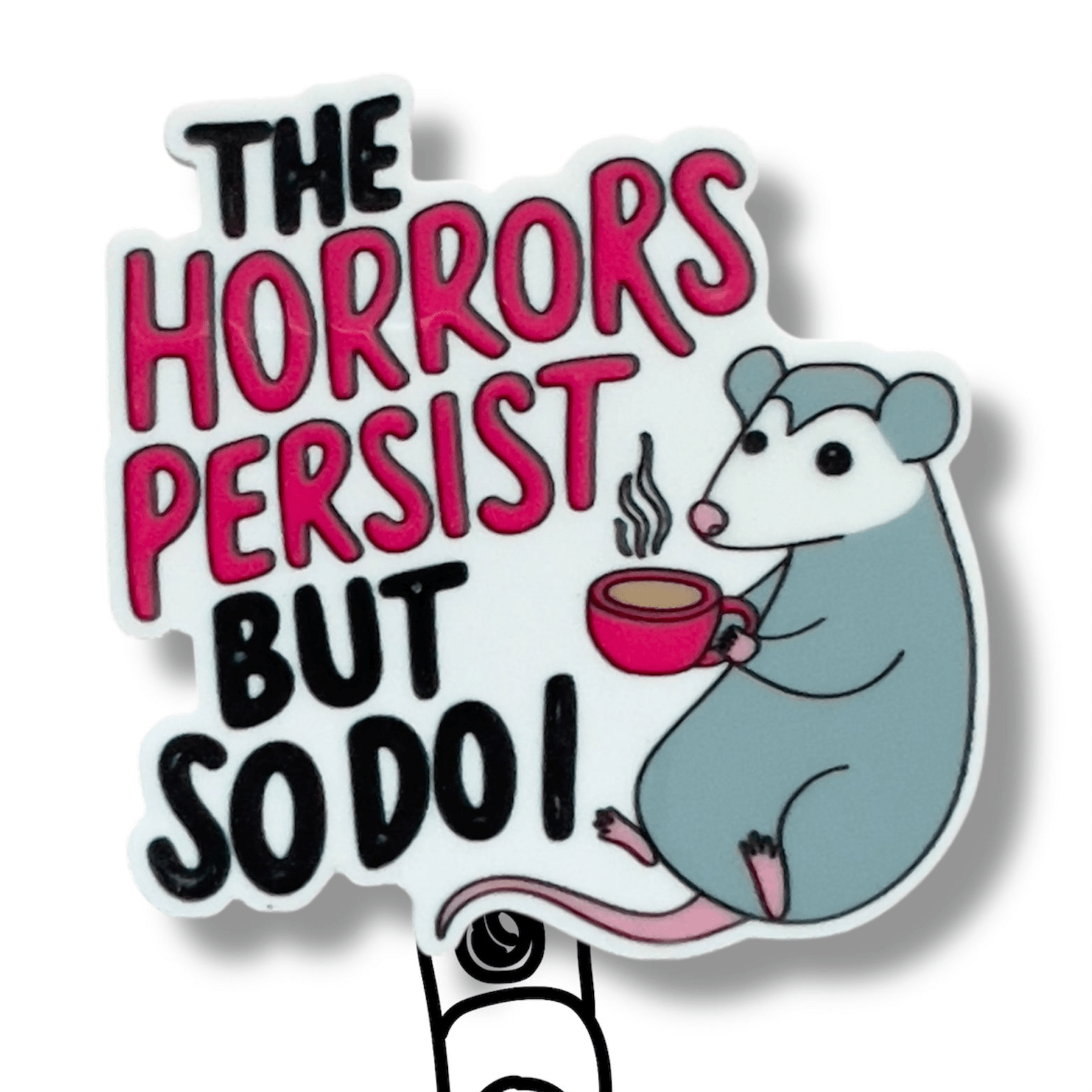 Acrylic The Horrors Persist But So Do I Badge Topper + Reel - | Happie Potato Image 1