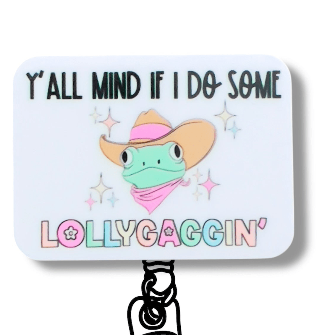 Acrylic Y’all Mind If I Do Some Lollygaggin’ Badge Topper + Reel - | Happie Potato Image 1