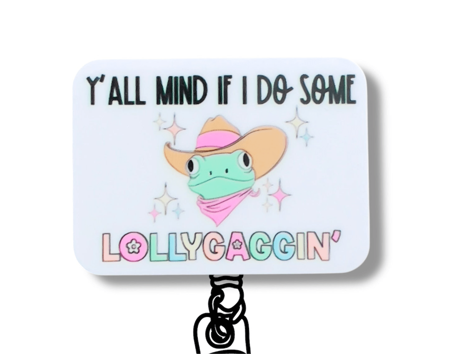 Acrylic Y’all Mind If I Do Some Lollygaggin’ Badge Topper + Reel - | Happie Potato Image 1