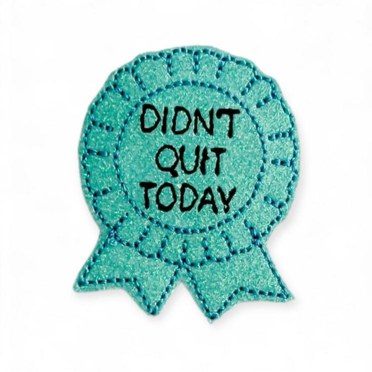 Vinyl Didn't Quit Today Badge Topper + Reel - | Happie Potato Image 1