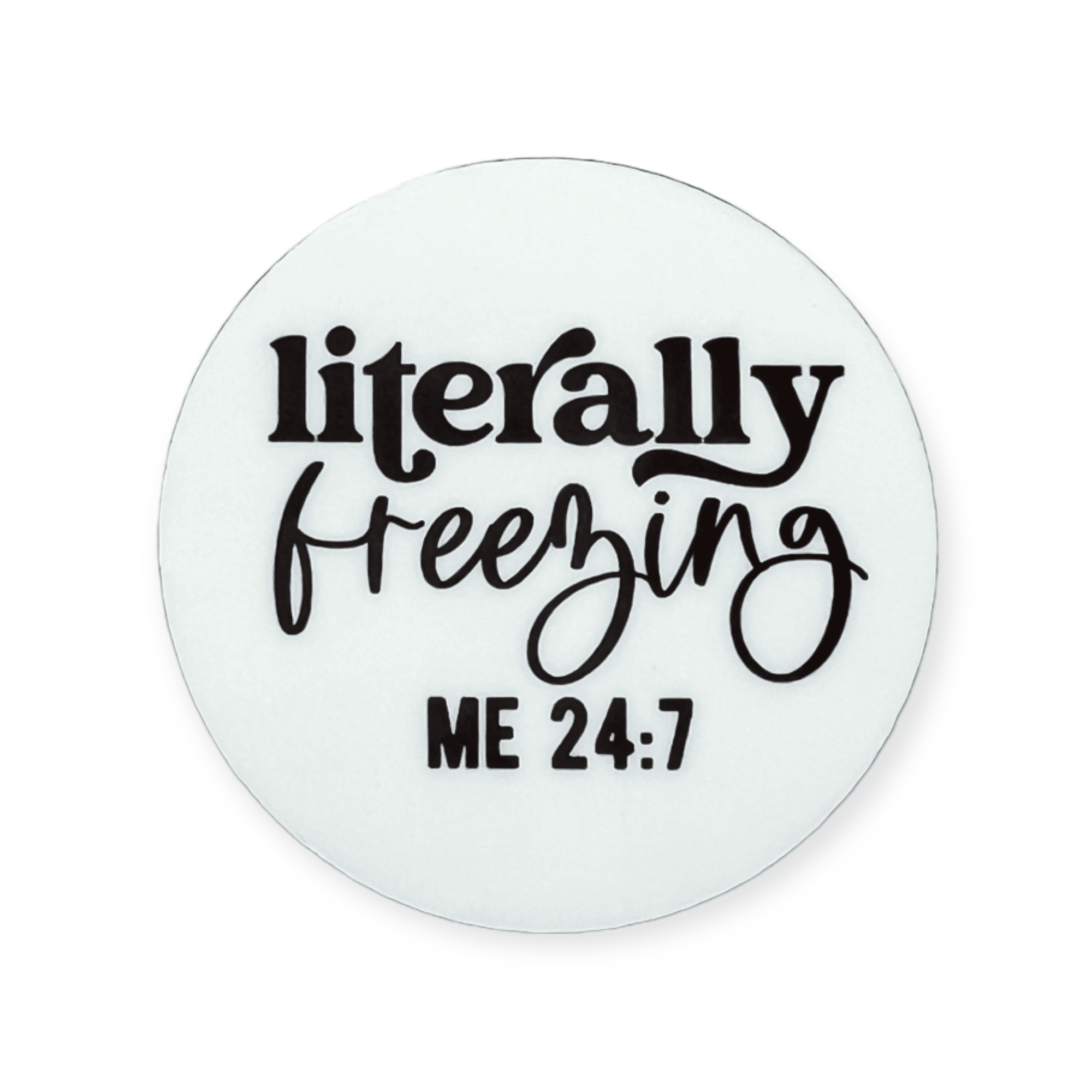 Acrylic Literally Freezing Me : 24/7 Badge Topper + Reel - | Happie Potato Image 1